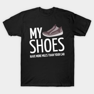 my shoes have more miles than your car T-Shirt